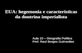 EUA: hegemonia e características da doutrina imperialista Aula 10 – Geografia Política Prof. Raul Borges Guimarães.