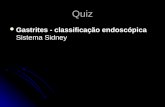 Quiz Gastrites - classificação endoscópica Sistema Sidney Gastrites - classificação endoscópica Sistema Sidney.