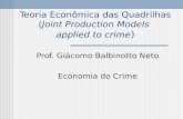 Teoria Econômica das Quadrilhas (Joint Production Models applied to crime ) Prof. Giácomo Balbinotto Neto Economia do Crime.