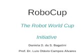 RoboCup The Robot World Cup Initiative Daniela D. da S. Bagatini Prof. Dr. Luis Otávio Campos Alvares.