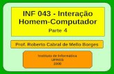 Prof. Roberto Cabral de Mello Borges Instituto de Informática UFRGS 2008 INF 043 - Interação Homem-Computador Parte 4.