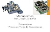 Mecanismos Prof. Jorge Luiz Erthal Engrenagens Projeto de Trens de Engrenagens.
