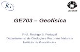 GE703 – Geofísica Prof. Rodrigo S. Portugal Departamento de Geologia e Recursos Naturais Instituto de Geociências.