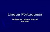Língua Portuguesa Professora Leisane Mandel Mortean.