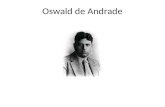 Oswald de Andrade. Irreverência e Arte Oswald de Andrade foi o artista provocador do modernismo, podendo hoje ser classificado como um polemista. Nesse.