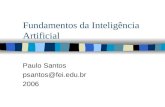 Fundamentos da Inteligência Artificial Paulo Santos psantos@fei.edu.br 2006.