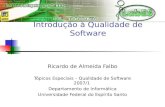 Introdução à Qualidade de Software Ricardo de Almeida Falbo Tópicos Especiais – Qualidade de Software 2007/1 Departamento de Informática Universidade Federal.