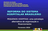 REFORMA DO SISTEMA HOSPITALAR BRASILEIRO Ministério da Saúde Secretaria de Atenção à Saúde Departamento de Atenção Especializada Coordenação Geral de Atenção.