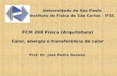 FCM 208 Física (Arquitetura) Calor, energia e transferência de calor Prof. Dr. José Pedro Donoso Universidade de São Paulo Instituto de Física de São Carlos.