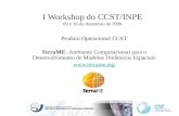 I Workshop do CCST/INPE 09 e 10 de dezembro de 2009 Produto Operacional CCST TerraME: Ambiente Computacional para o Desenvolvimento de Modelos Dinâmicos.