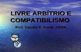 LIVRE ARBÍTRIO E COMPATIBILISMO Prof. Claudio F. Costa - UFRN.