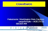 CONVÊNIOS Palestrante: Washington Reis Cardoso cargo/função – ACE (TCU) SECEX-RR.