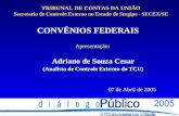 CONVÊNIOS FEDERAIS Apresentação: Adriano de Souza Cesar (Analista de Controle Externo do TCU) 07 de Abril de 2005 TRIBUNAL DE CONTAS DA UNIÃO Secretaria.