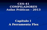 CES-41 COMPILADORES Aulas Práticas - 2013 Capítulo I A Ferramenta Flex.