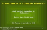 1 FINANCIAMENTO DA ATIVIDADE ESPORTIVA José Carlos Junqueira S. Meirelles Enrico Jucá Bentivegna São Paulo, 12 de maio de 2003 P INHEIRO N ETO A DVOGADOS.