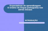 Expectativas de aprendizagem O ensino da língua portuguesa nas séries iniciais INTRODUÇÃO.