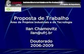 Proposta de Trabalho Área de Projetos Industriais e de Tecnologia Ilan Chamovitz ilan@ufrj.br Doutorado 2006-2009.