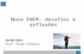 Novo ENEM: desafios e reflexões 20/09/2011 Profº Diego Calegari.