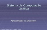 Sistema de Computação Gráfica Apresentação da Disciplina Professor: Giácomo A. A. Bolan ( Kinho )