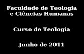 Faculdade de Teologia e Ciências Humanas Curso de Teologia Junho de 2011.