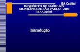 INQUÉRITO DE SAÚDE NO MUNICÍPIO DE SÃO PAULO - 2003 ISA Capital Introdução.