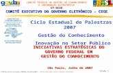 COMITÊ TÉCNICO DE GESTÃO DO CONHECIMENTO E INFORMAÇÃO ESTRATÉGICACT-GCIE Slide 1 CTGCIE_Institucional_CONGEP_12julho2007 Elaborado por Paulo Sérgio Fresneda.