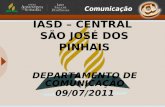 IASD – CENTRAL SÃO JOSÉ DOS PINHAIS DEPARTAMENTO DE COMUNICAÇÃO 09/07/2011.
