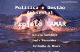 Política e Gestão Ambiental Projeto TAMAR Jaciara Santiago Saula Fernandes Zelândia de Moura Recife, 04 de agosto de 2005.