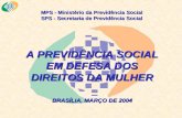 MPS - Ministério da Previdência Social SPS - Secretaria de Previdência Social A PREVIDÊNCIA SOCIAL EM DEFESA DOS DIREITOS DA MULHER BRASÍLIA, MARÇO DE.