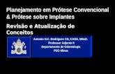 Planejamento em Prótese Convencional & Prótese sobre Implantes Antonio H.C. Rodrigues CD, CAGS, MScD. Professor Adjunto II Departamento de Odontologia.