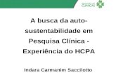 A busca da auto- sustentabilidade em Pesquisa Clínica - Experiência do HCPA Indara Carmanim Saccilotto.