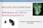 REFLUXO VESICOURETERAL Nefropatia do refluxo fatores prognósticos Unidade de Nefrologia Pediátrica HC-UFMG