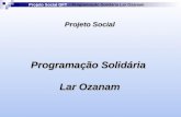 Projeto Social GFT – Programação Solidária Lar Ozanam Projeto Social Programação Solidária Lar Ozanam.