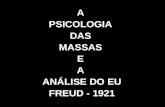 A PSICOLOGIA DAS MASSAS E A ANÁLISE DO EU FREUD - 1921.
