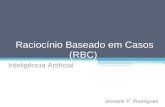 Raciocínio Baseado em Casos (RBC) Inteligência Artificial Jessiele P. Rodrigues.