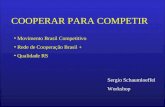 COOPERAR PARA COMPETIR Movimento Brasil Competitivo Rede de Cooperação Brasil + Qualidade RS Sergio Schaumloeffel Workshop.