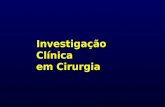 Investigação Clínica em Cirurgia. Aspectos éticos Investigação clínica em cirurgia Consentimento informado.