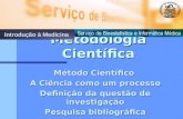 Método Científico A Ciência como um processo Definição da questão de investigação Pesquisa bibliográfica Metodologia Científica Introdução à Medicina.