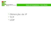 Redes de Computadores – Prof. Alberto Obtenção de IP TCP UDP.
