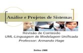 Análise e Projetos de Sistemas Revisão de Conteúdo UML-Linguagem de Modelagem Unificada Professor: Armando Hage Belém-2008.