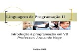 Linguagem de Programação II Introdução à programação em VB Professor: Armando Hage Belém-2008.