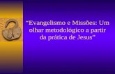 Evangelismo e Missões: Um olhar metodológico a partir da prática de Jesus.