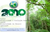 Professor Guilherme Orlandi Goulart gogoulart@gmail.com Conceito Biodiversidade x Evolução Humana Situação Biodiversidade no Brasil Recuperação.