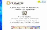 A Nova Realidade do Mercado de Commodities Agrícolas Steve Cachia Consultor / Analista de Commodities Fórum Financeiro e de Mercado 19 de outubro, 2012.
