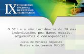 O STJ e a não incidência do IR nas indenizações por danos morais: argumentos e consequências Júlia de Menezes Nogueira Mestre e doutoranda PUC/SP.