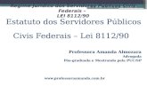 Regime Jurídico dos Servidores Públicos Civis Federais – LEI 8112/90 Estatuto dos Servidores Públicos Civis Federais – Lei 8112/90 Professora Amanda Almozara.