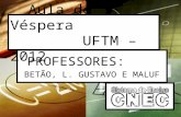 PROFESSORES: PROFESSORES: BETÃO, L. GUSTAVO E MALUF Aula de Véspera UFTM – 2012 Aula de Véspera UFTM – 2012.