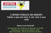 Maria Lucia Fattorelli Lançamento do Caderno de Estudos na ALMG Realização: Deputado Adelmo Leão Belo Horizonte, 29 de novembro de 2012 A DÍVIDA PÚBLICA.