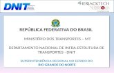 REPÚBLICA FEDERATIVA DO BRASIL MINISTÉRIO DOS TRANSPORTES – MT DEPARTAMENTO NACIONAL DE INFRA-ESTRUTURA DE TRANSPORTES –DNIT SUPERINTENDÊNCIA REGIONAL.
