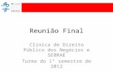 Reunião Final Clínica de Direito Público dos Negócios e SEBRAE Turma do 1º semestre de 2012.